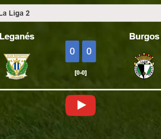 Leganés draws 0-0 with Burgos on Sunday. HIGHLIGHTS