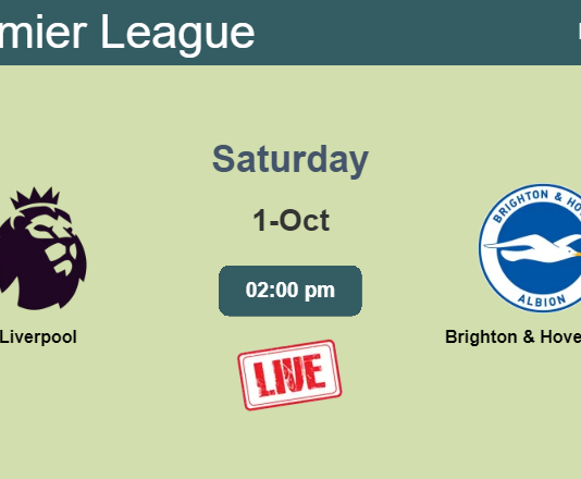 How to watch Liverpool vs. Brighton & Hove Albion on live stream and at what time