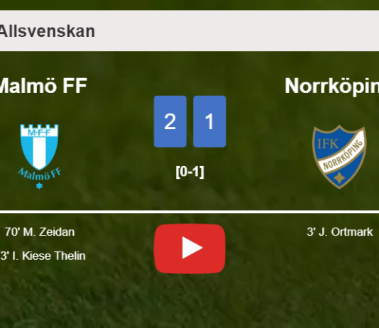 Malmö FF recovers a 0-1 deficit to overcome Norrköping 2-1. HIGHLIGHTS