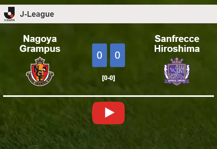 Nagoya Grampus draws 0-0 with Sanfrecce Hiroshima on Saturday. HIGHLIGHTS