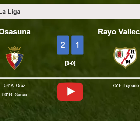 Osasuna grabs a 2-1 win against Rayo Vallecano. HIGHLIGHTS