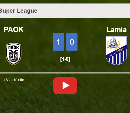 PAOK prevails over Lamia 1-0 with a goal scored by J. Kurtic. HIGHLIGHTS