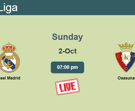 How to watch Real Madrid vs. Osasuna on live stream and at what time