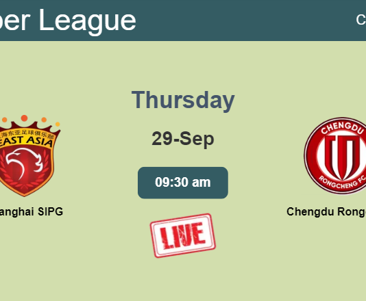 How to watch Shanghai SIPG vs. Chengdu Rongcheng on live stream and at what time