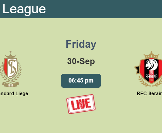 How to watch Standard Liège vs. RFC Seraing on live stream and at what time