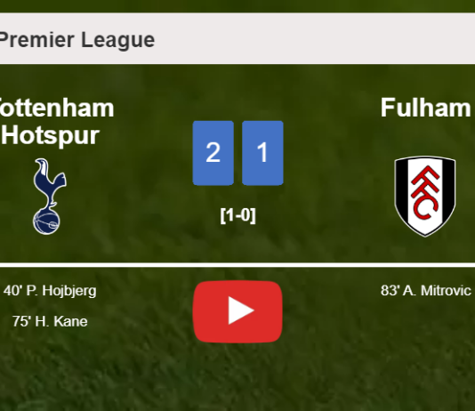 Tottenham Hotspur defeats Fulham 2-1. HIGHLIGHTS
