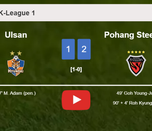 Pohang Steelers recovers a 0-1 deficit to beat Ulsan 2-1. HIGHLIGHTS