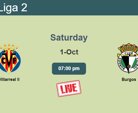How to watch Villarreal II vs. Burgos on live stream and at what time