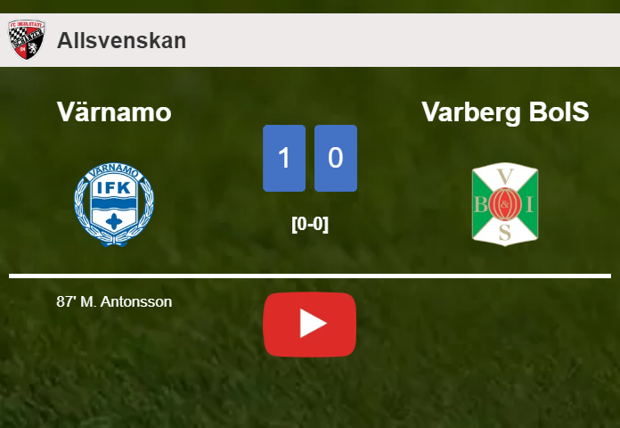 Värnamo tops Varberg BoIS 1-0 with a late goal scored by M. Antonsson. HIGHLIGHTS