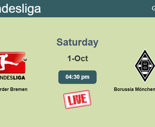 How to watch Werder Bremen vs. Borussia Mönchengladbach on live stream and at what time