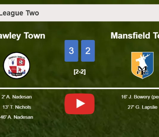 Crawley Town beats Mansfield Town 3-2 with 2 goals from A. Nadesan. HIGHLIGHTS