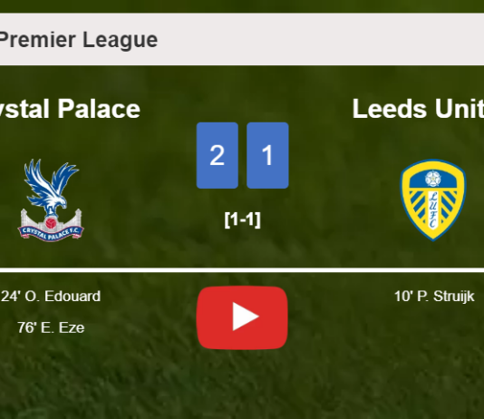 Crystal Palace recovers a 0-1 deficit to top Leeds United 2-1. HIGHLIGHTS