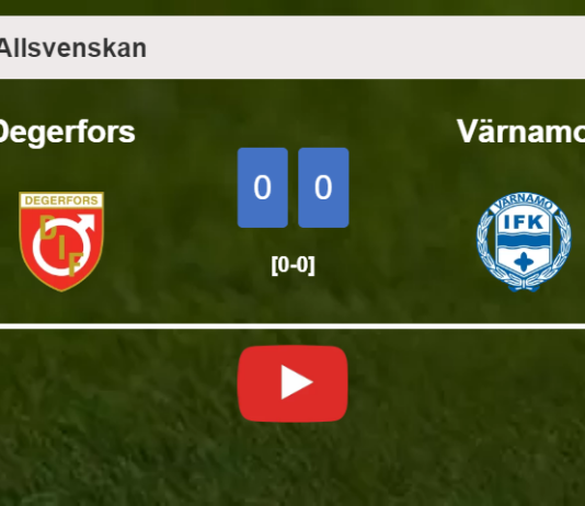 Degerfors draws 0-0 with Värnamo on Saturday. HIGHLIGHTS
