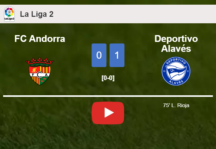 Deportivo Alavés prevails over FC Andorra 1-0 with a goal scored by L. Rioja. HIGHLIGHTS