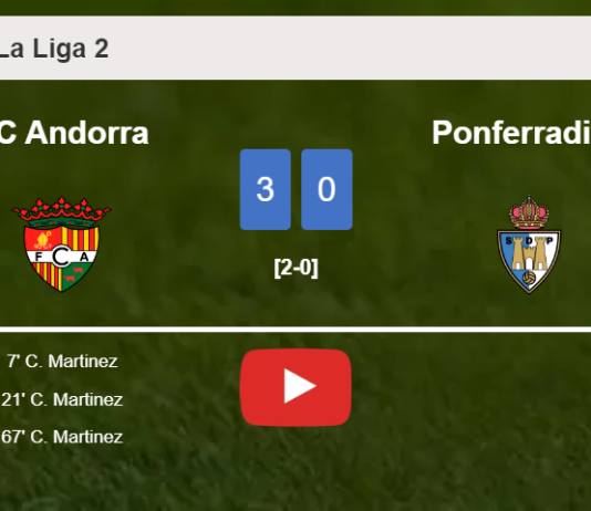 FC Andorra destroys Ponferradina with 3 goals from C. Martinez. HIGHLIGHTS