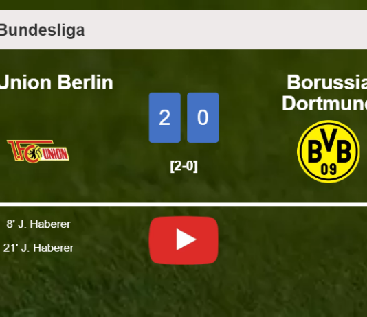 J. Haberer scores a double to give a 2-0 win to FC Union Berlin over Borussia Dortmund. HIGHLIGHTS