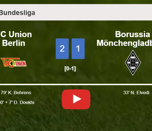 FC Union Berlin recovers a 0-1 deficit to best Borussia Mönchengladbach 2-1. HIGHLIGHTS