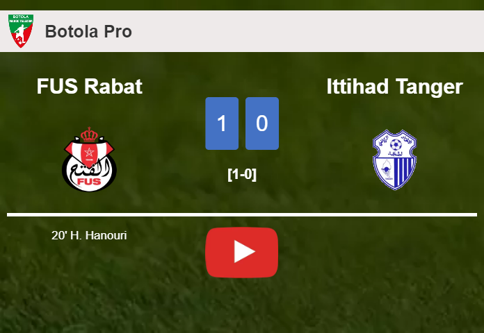 FUS Rabat prevails over Ittihad Tanger 1-0 with a goal scored by H. Hanouri. HIGHLIGHTS