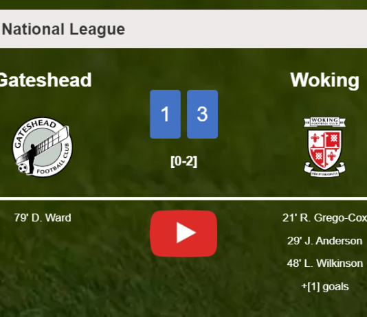 Woking prevails over Gateshead 3-1. HIGHLIGHTS