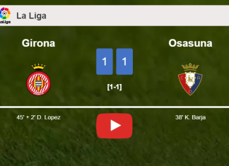 Girona and Osasuna draw 1-1 on Sunday. HIGHLIGHTS