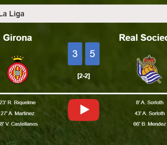 Real Sociedad defeats Girona 5-3 after playing a incredible match. HIGHLIGHTS