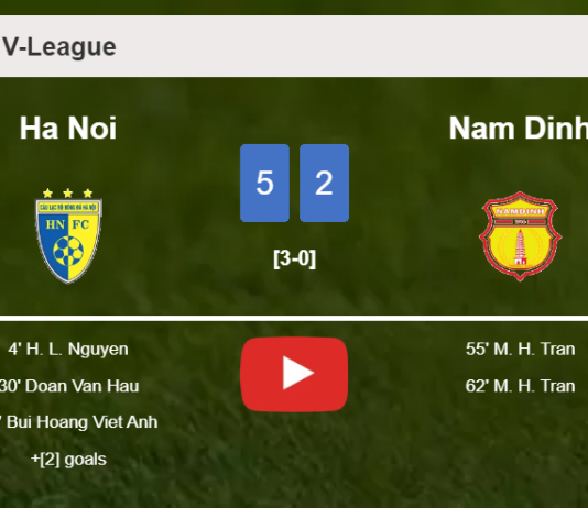 Ha Noi obliterates Nam Dinh 5-2 after playing a fantastic match. HIGHLIGHTS