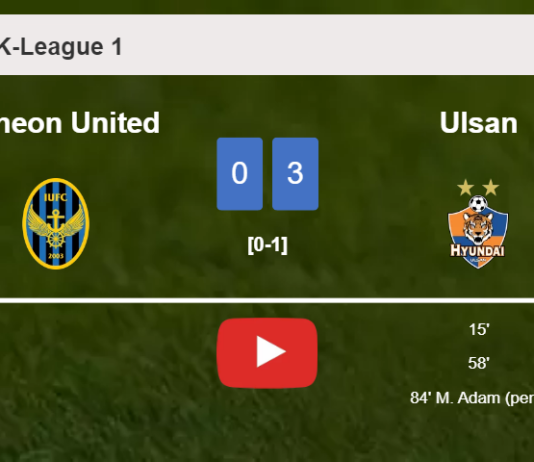 Ulsan overcomes Incheon United 3-0. HIGHLIGHTS