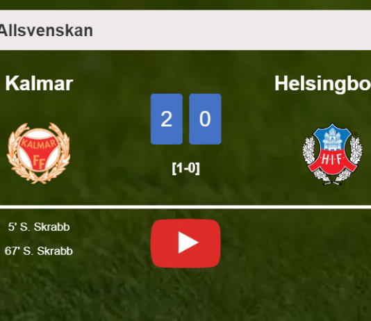 S. Skrabb scores 2 goals to give a 2-0 win to Kalmar over Helsingborg. HIGHLIGHTS