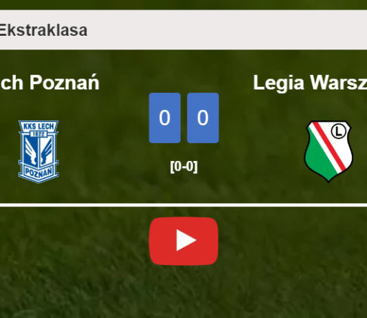 Lech Poznań draws 0-0 with Legia Warszawa on Saturday. HIGHLIGHTS