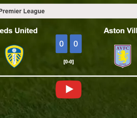 Leeds United draws 0-0 with Aston Villa on Sunday. HIGHLIGHTS