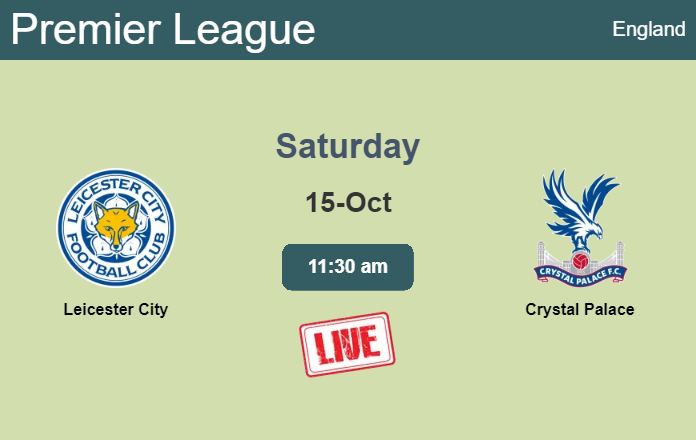 How to watch Leicester City vs. Crystal Palace on live stream and at what time