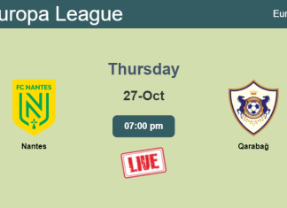 How to watch Nantes vs. Qarabağ on live stream and at what time