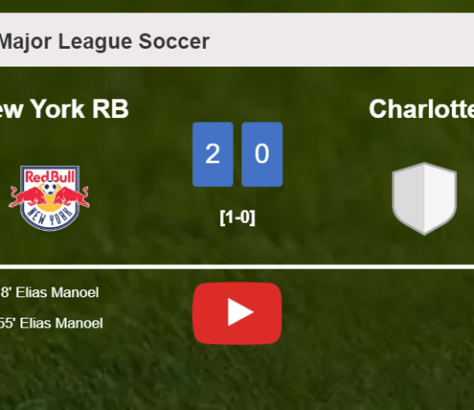 E. Manoel scores 2 goals to give a 2-0 win to New York RB over Charlotte. HIGHLIGHTS