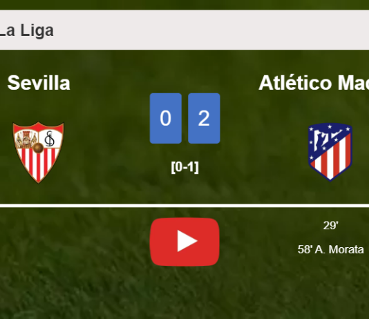 Atlético Madrid prevails over Sevilla 2-0 on Saturday. HIGHLIGHTS