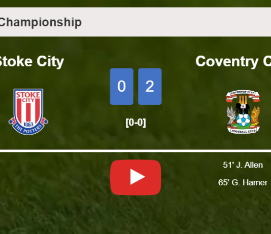 Coventry City prevails over Stoke City 2-0 on Saturday. HIGHLIGHTS
