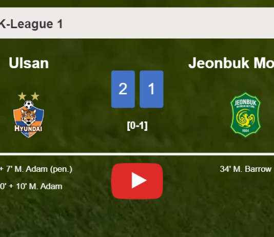 Ulsan recovers a 0-1 deficit to defeat Jeonbuk Motors 2-1 with M. Adam scoring a double. HIGHLIGHTS