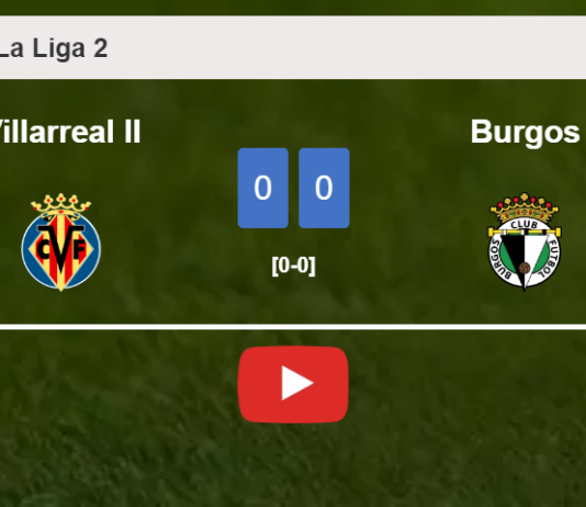 Villarreal II draws 0-0 with Burgos on Saturday. HIGHLIGHTS
