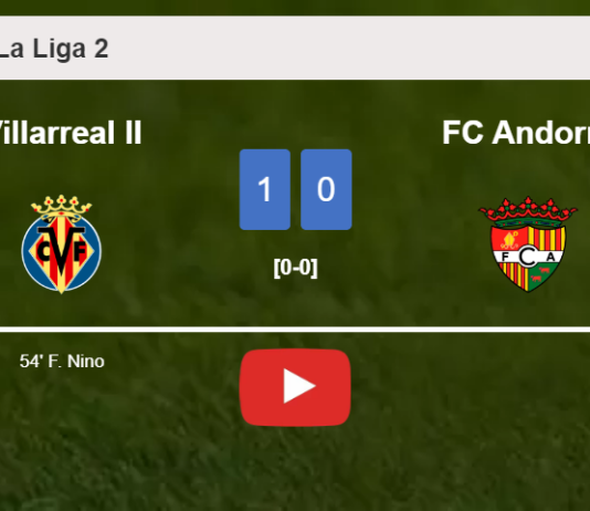 Villarreal II beats FC Andorra 1-0 with a goal scored by F. Nino. HIGHLIGHTS
