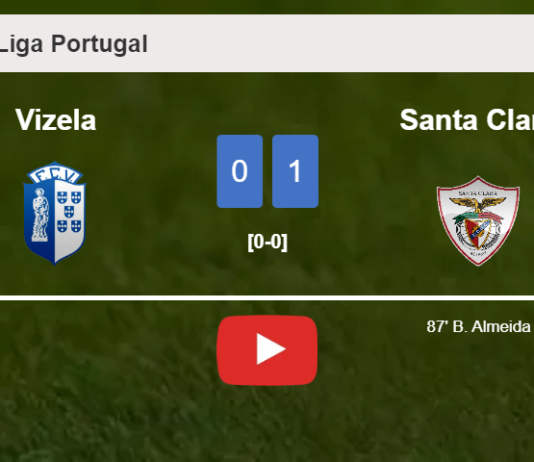 Santa Clara prevails over Vizela 1-0 with a late goal scored by B. Almeida. HIGHLIGHTS