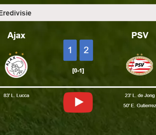 PSV beats Ajax 2-1. HIGHLIGHTS