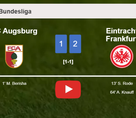 Eintracht Frankfurt recovers a 0-1 deficit to overcome FC Augsburg 2-1. HIGHLIGHTS