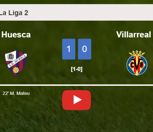 Huesca prevails over Villarreal II 1-0 with a goal scored by M. Mateu. HIGHLIGHTS