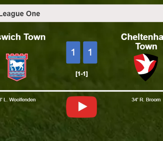 Ipswich Town and Cheltenham Town draw 1-1 on Saturday. HIGHLIGHTS