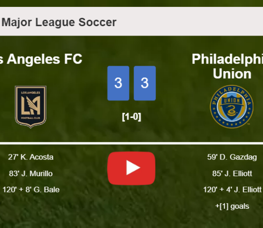 Los Angeles FC and Philadelphia Union draws a crazy match 3-3 on Saturday. HIGHLIGHTS