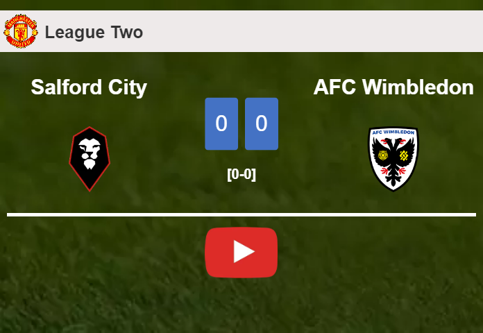 Salford City draws 0-0 with AFC Wimbledon on Saturday. HIGHLIGHTS