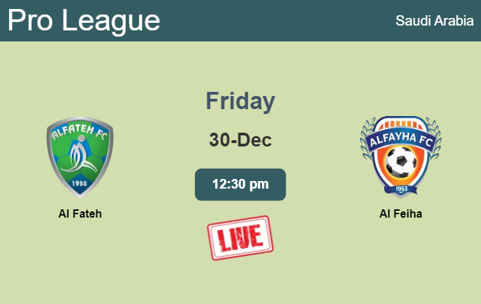 How to watch Al Fateh vs. Al Feiha on live stream and at what time