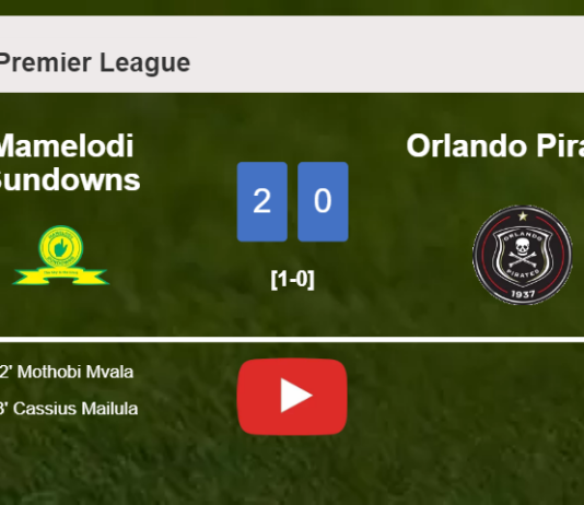 Mamelodi Sundowns prevails over Orlando Pirates 2-0 on Friday. HIGHLIGHTS