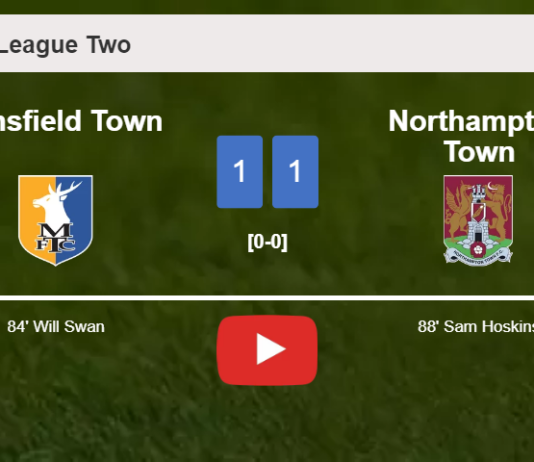Northampton Town steals a draw against Mansfield Town. HIGHLIGHTS