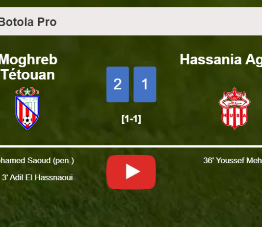 Moghreb Tétouan clutches a 2-1 win against Hassania Agadir. HIGHLIGHTS