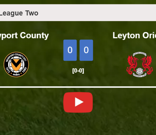 Newport County stops Leyton Orient with a 0-0 draw. HIGHLIGHTS